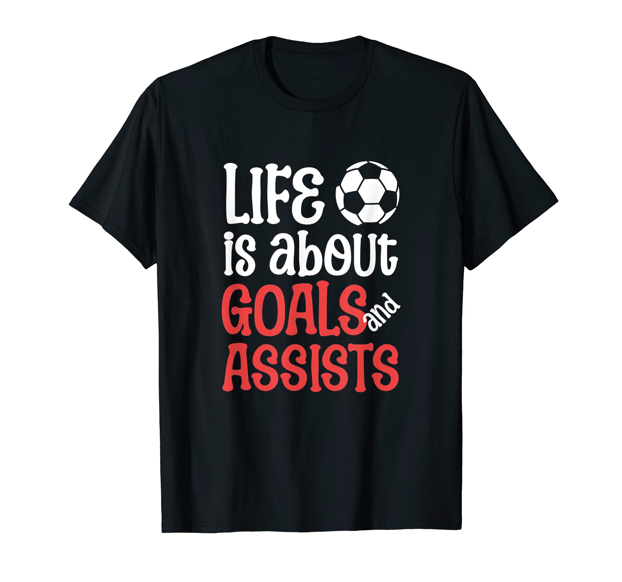 Football Soccer Life Is About Goals T-Shirt - Unique Graphic for Adults - T-Shirt, Sweatshirt, Hoodie