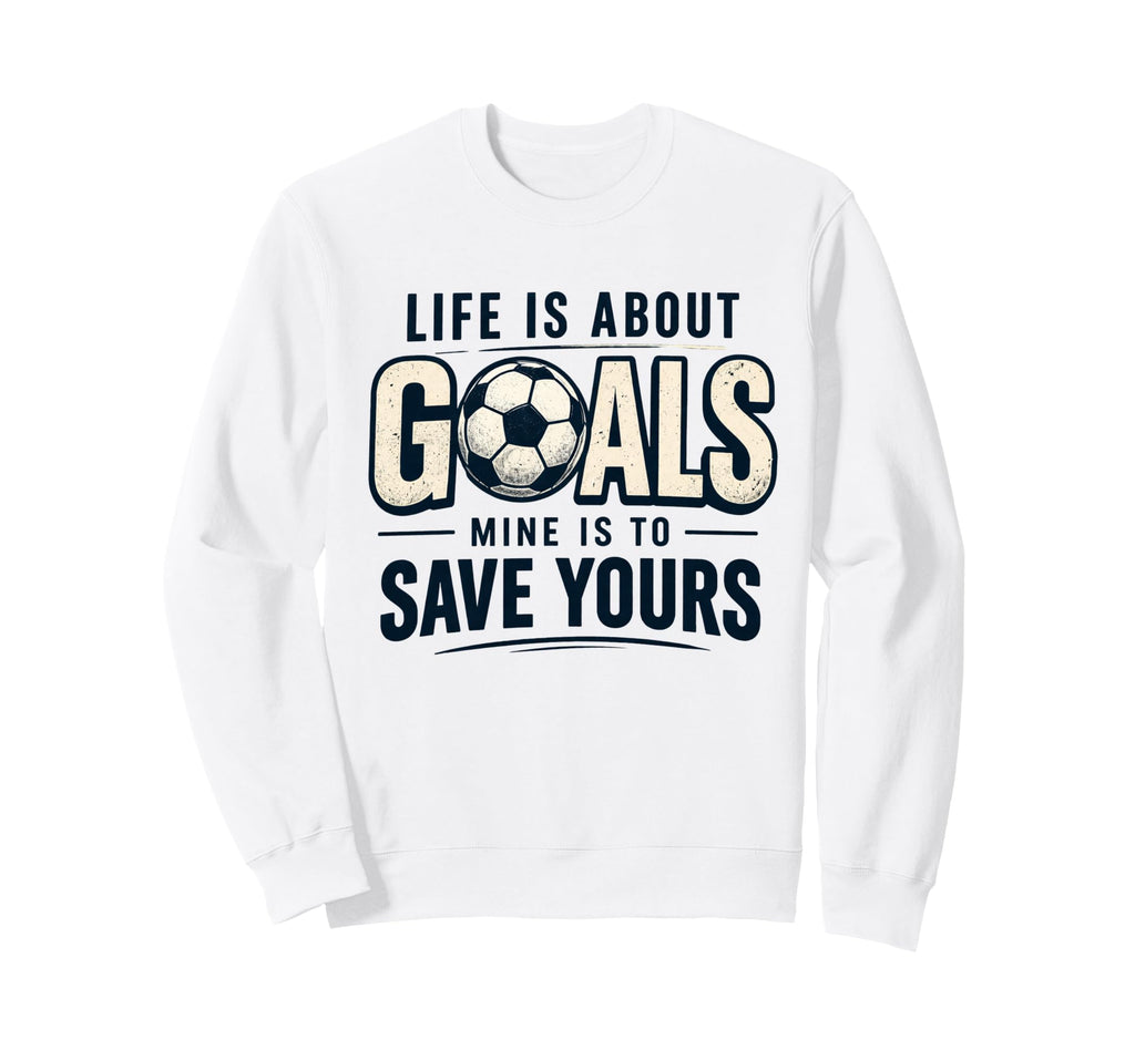 Life Is About Goals Mine Is To Sweatshirt - Minimalist Print for Adults - T-Shirt, Sweatshirt, Hoodie