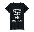 My Favorite Player Calls Me Girlfriend T-Shirt - Custom Art Print Unisex - T-Shirt, Sweatshirt, Hoodie