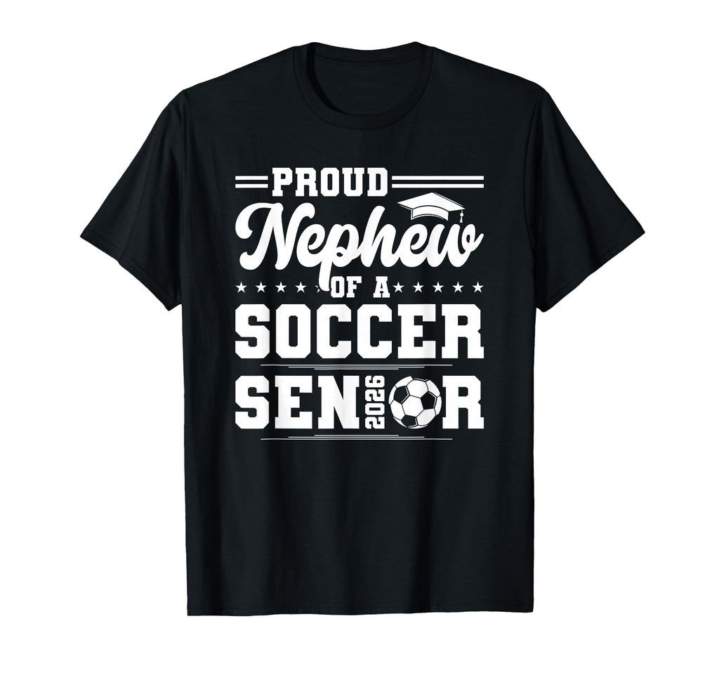 Proud Nephew 2026 Senior Soccer T-Shirt - Trendy Graphic for Adults - T-Shirt, Sweatshirt, Hoodie