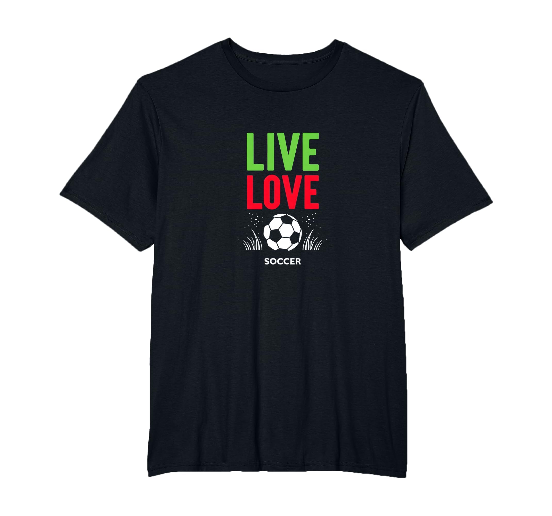Live Love Soccer Inspiring Sports T-Shirt - Casual Everyday Wear Men Women - T-Shirt, Sweatshirt, Hoodie