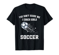 Funny Soccer Coach You Dont Scare Me I T-Shirt - Aesthetic Graphic Unisex - T-Shirt, Sweatshirt, Hoodie