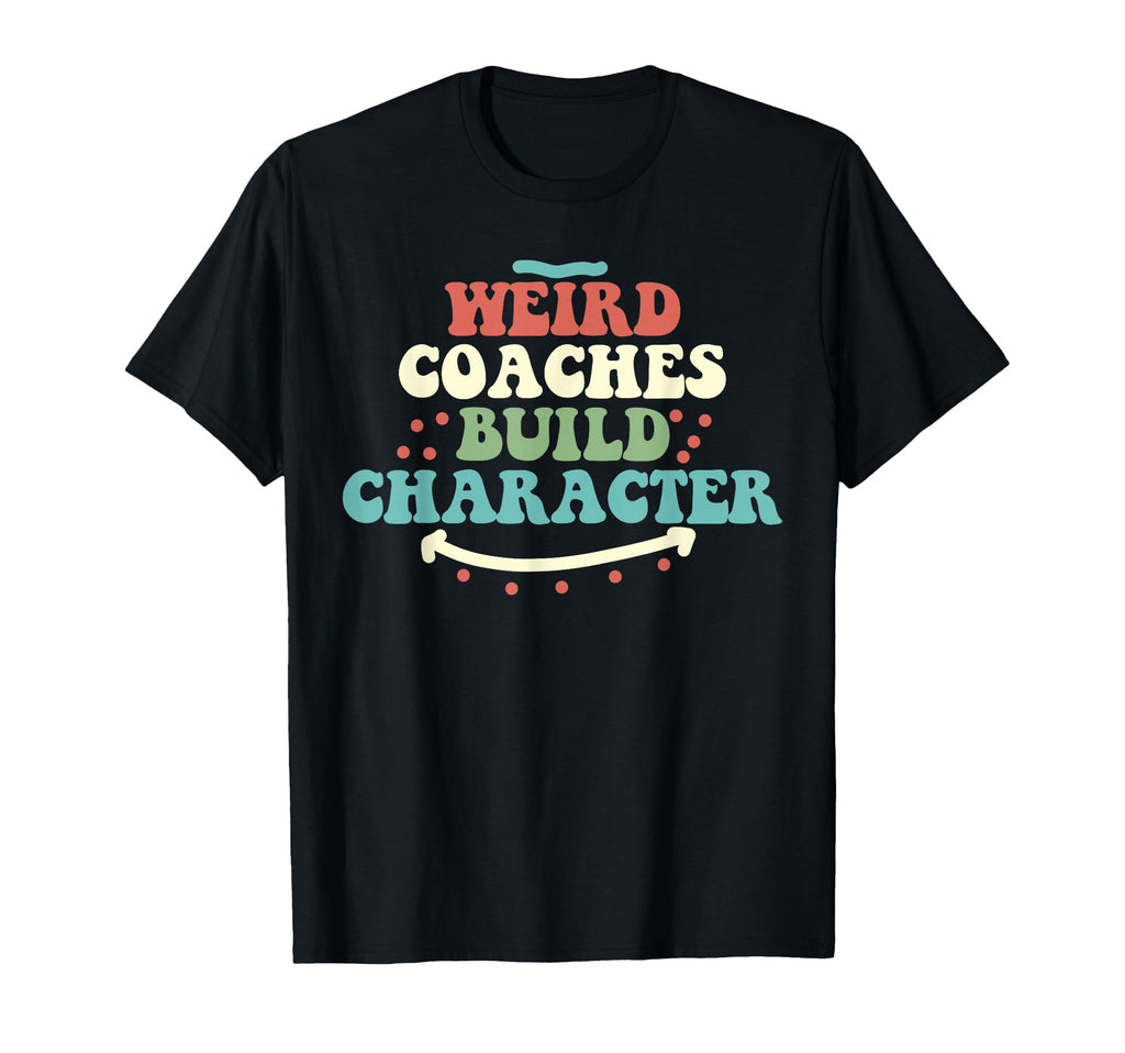 Weird Coaches Build Character Coach T-Shirt - Unique Graphic for Adults - T-Shirt, Sweatshirt, Hoodie