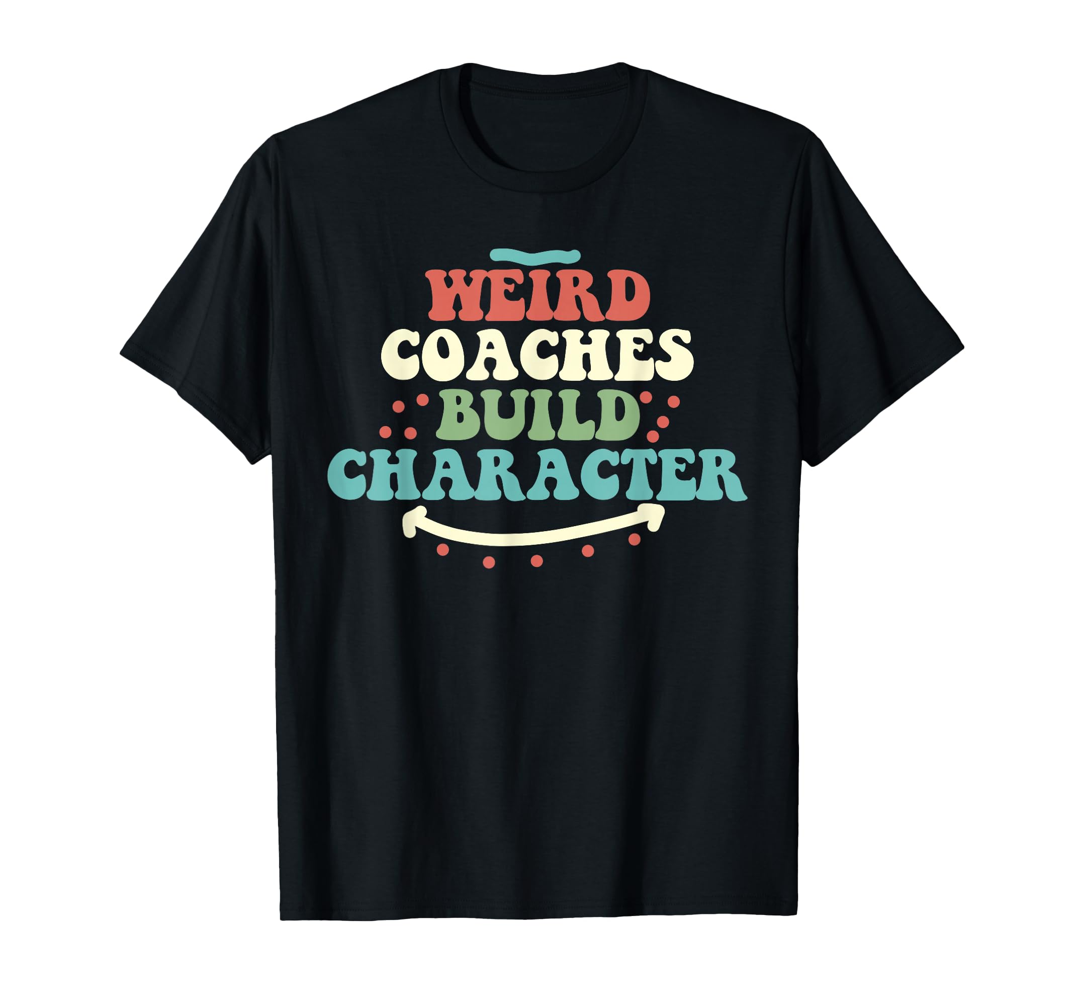 Weird Coaches Build Character Coach T-Shirt - Unique Graphic for Adults - T-Shirt, Sweatshirt, Hoodie