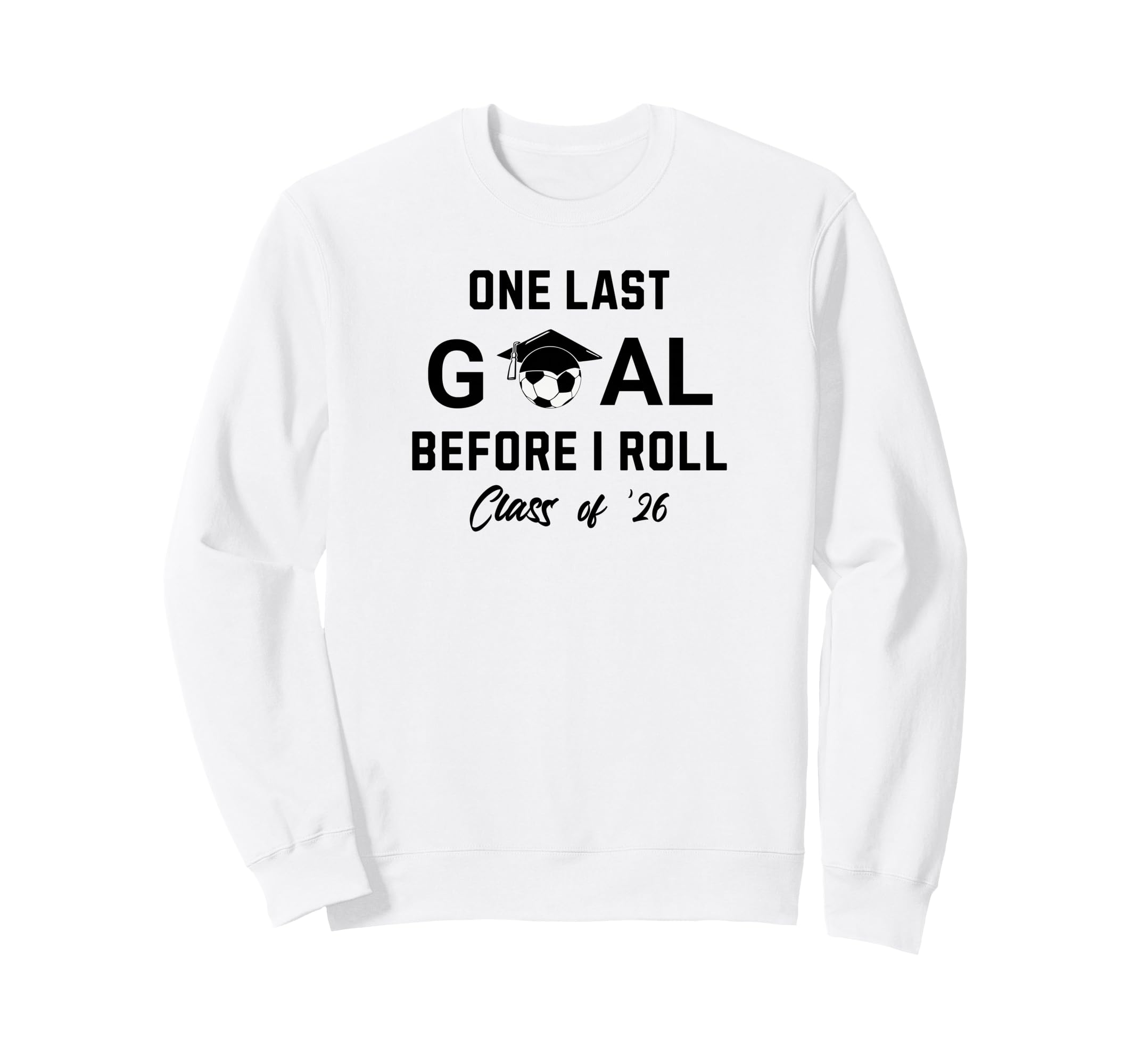 Soccer Senior 2026 One Last Goal Sweatshirt - Fun Novelty Design Men Women - T-Shirt, Sweatshirt, Hoodie