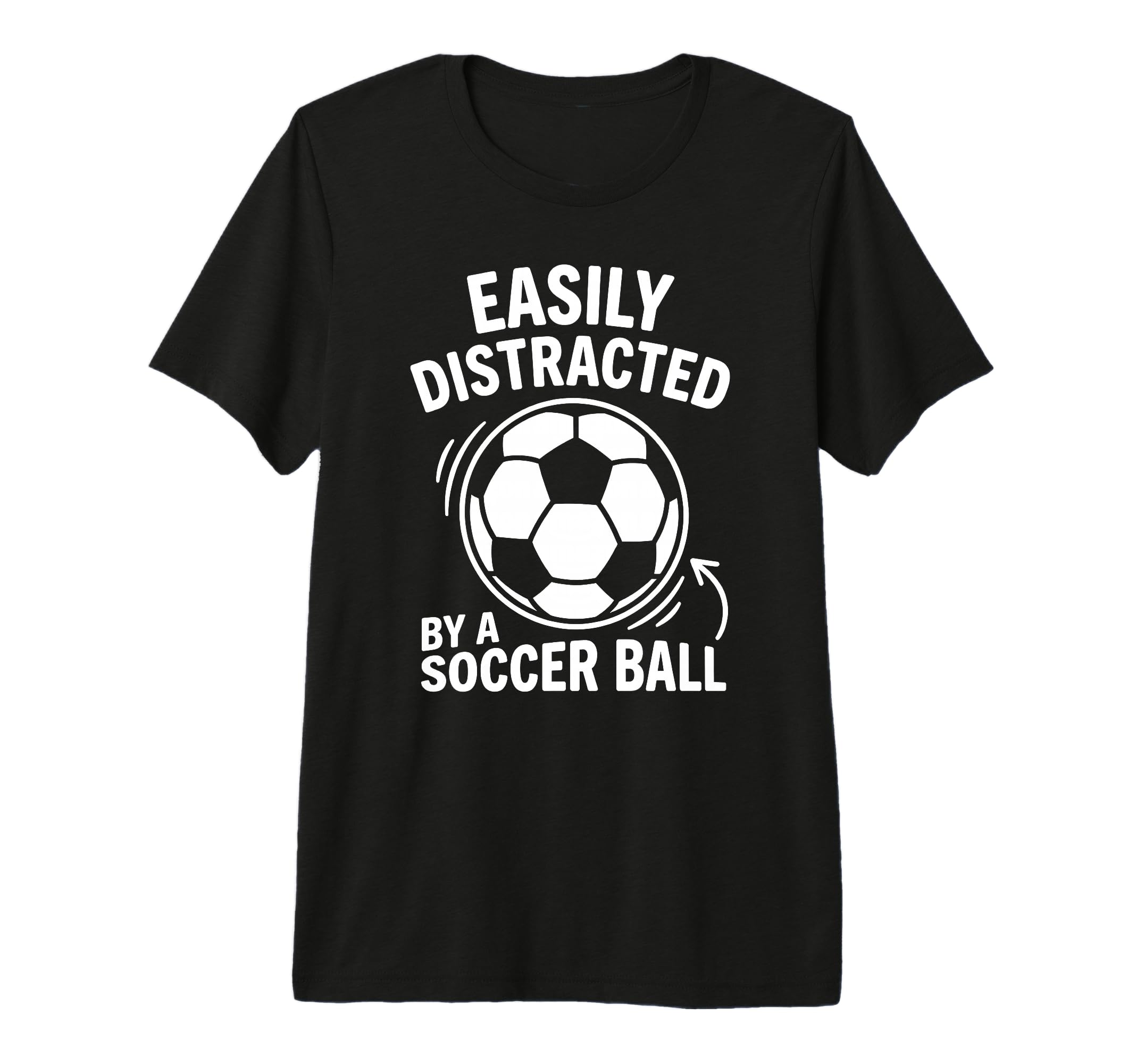 Easily Distracted Soccer Ball Funny Fan T-Shirt - Graphic Print for Adults - T-Shirt, Sweatshirt, Hoodie