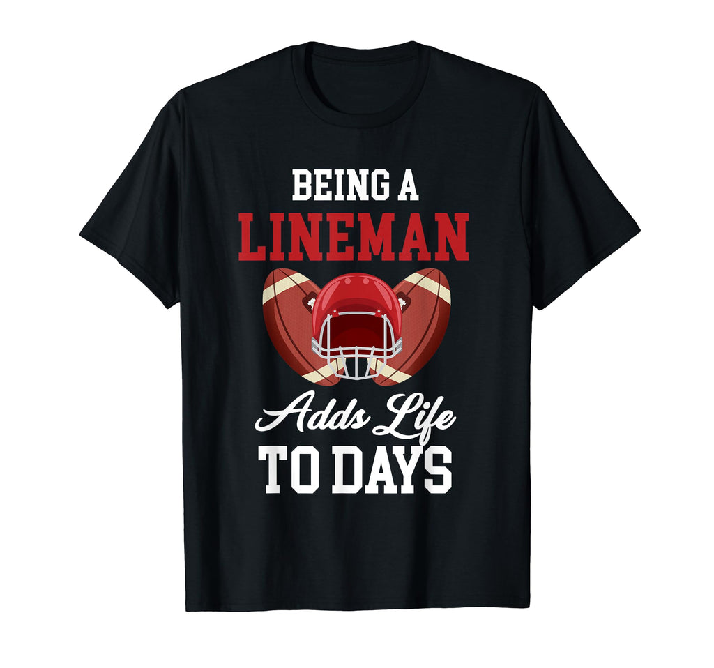 Being Lineman Adds Life To Days T-Shirt - Casual Everyday Wear for Adults - T-Shirt, Sweatshirt, Hoodie