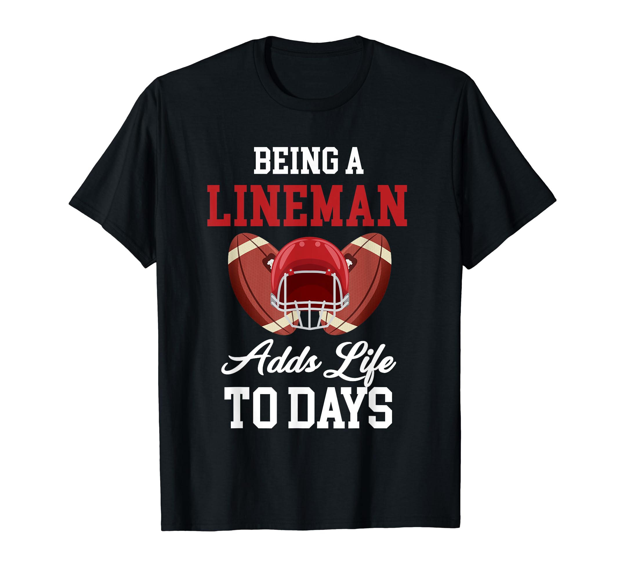 Being Lineman Adds Life To Days T-Shirt - Casual Everyday Wear for Adults - T-Shirt, Sweatshirt, Hoodie