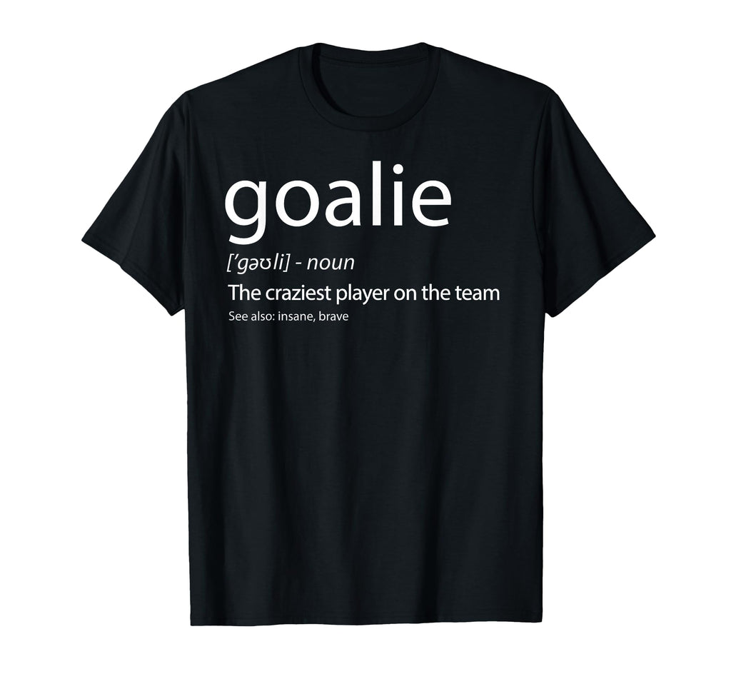 Goalie Gear Goalkeeper Definition T-Shirt - Trendy Graphic Men Women - T-Shirt, Sweatshirt, Hoodie