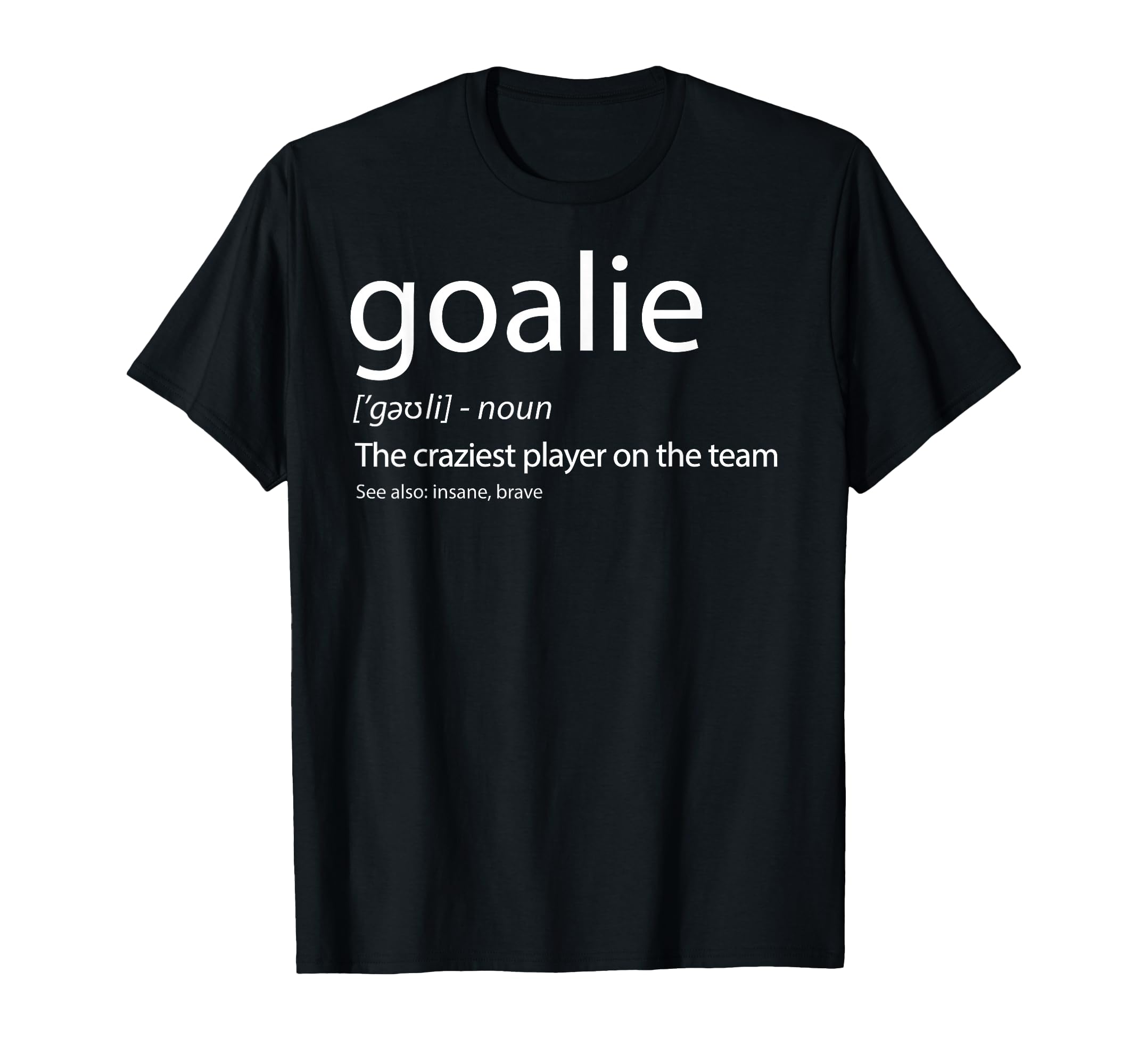 Goalie Gear Goalkeeper Definition T-Shirt - Trendy Graphic Men Women - T-Shirt, Sweatshirt, Hoodie