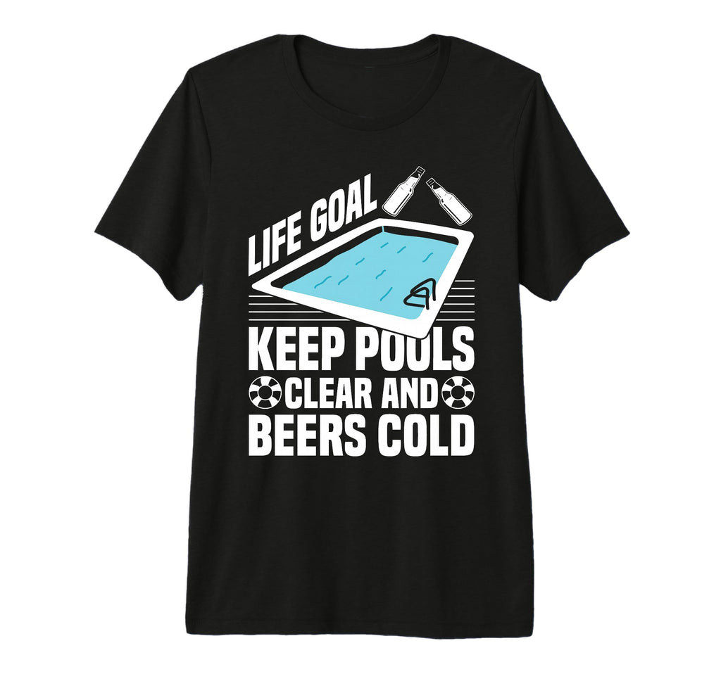 Life Goal Keep Pools Clear And Beers Cold T-Shirt - Trendy Graphic Unisex - T-Shirt, Sweatshirt, Hoodie
