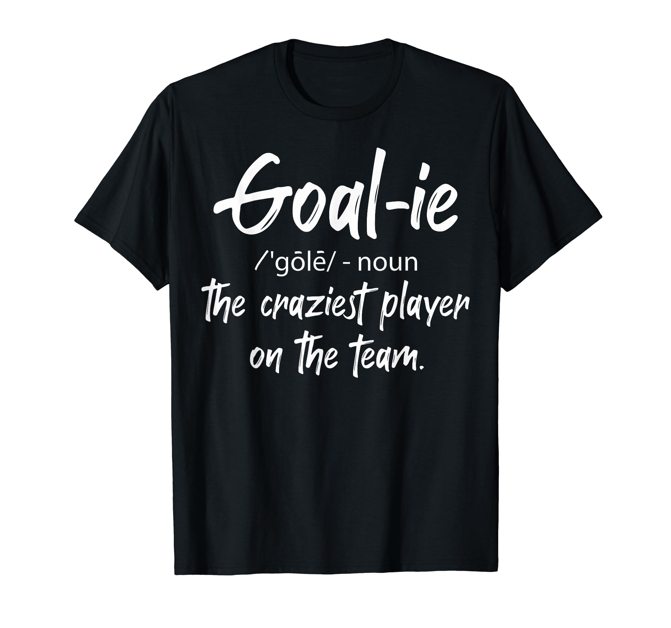 Ice Hockey Goalies Soccer Goalies T-Shirt - Fun Novelty Design Unisex - T-Shirt, Sweatshirt, Hoodie