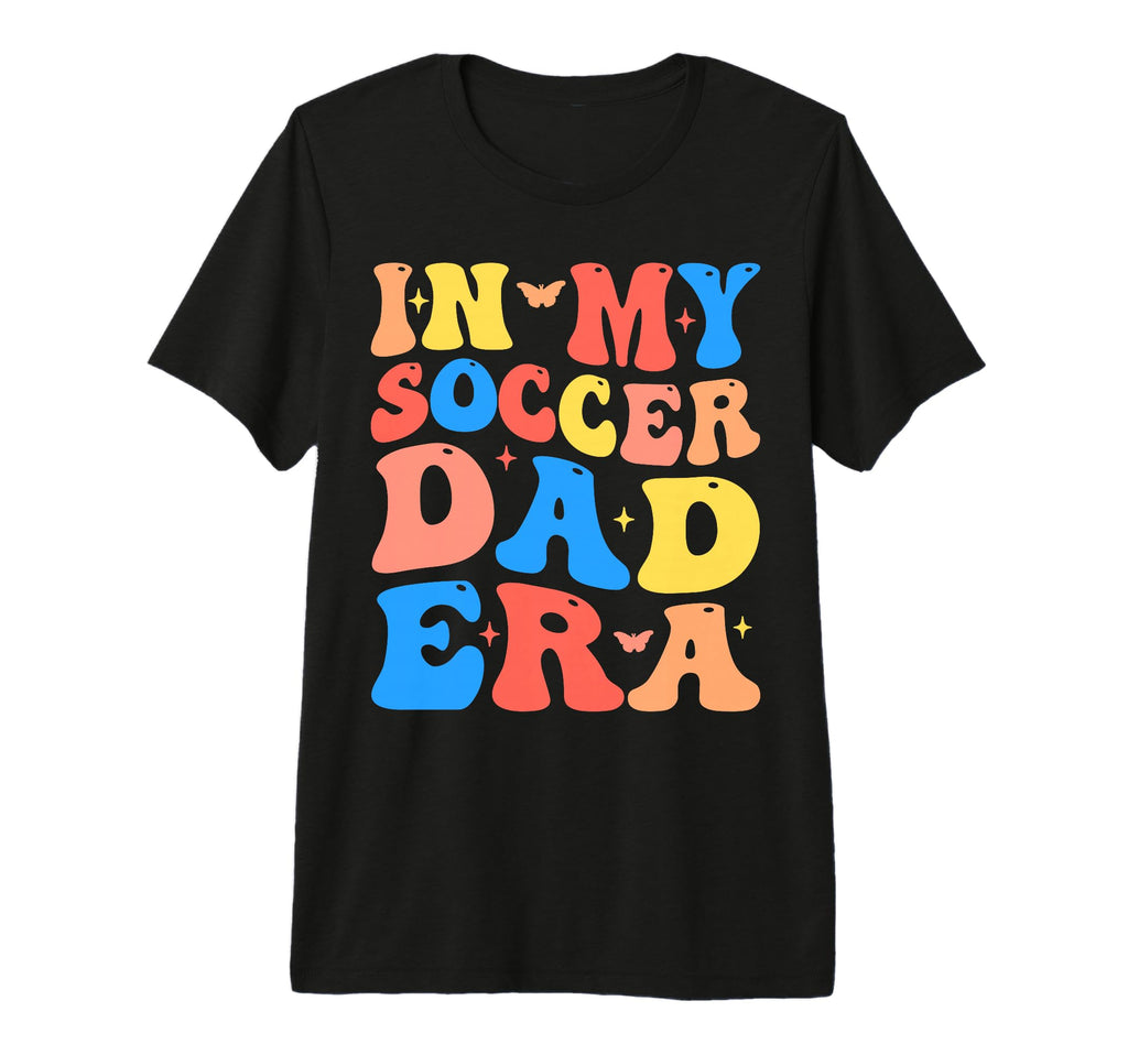 My Soccer Dad Era Football Father Funny T-Shirt - Graphic Print Men Women - T-Shirt, Sweatshirt, Hoodie