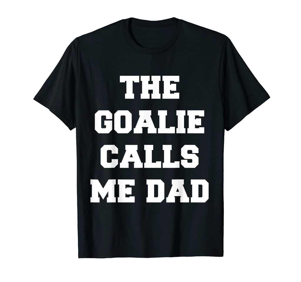 Goalie Calls Me Dad Soccer Trendy T-Shirt - Unique Graphic for Adults - T-Shirt, Sweatshirt, Hoodie