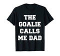 Goalie Calls Me Dad Soccer Trendy T-Shirt - Unique Graphic for Adults - T-Shirt, Sweatshirt, Hoodie