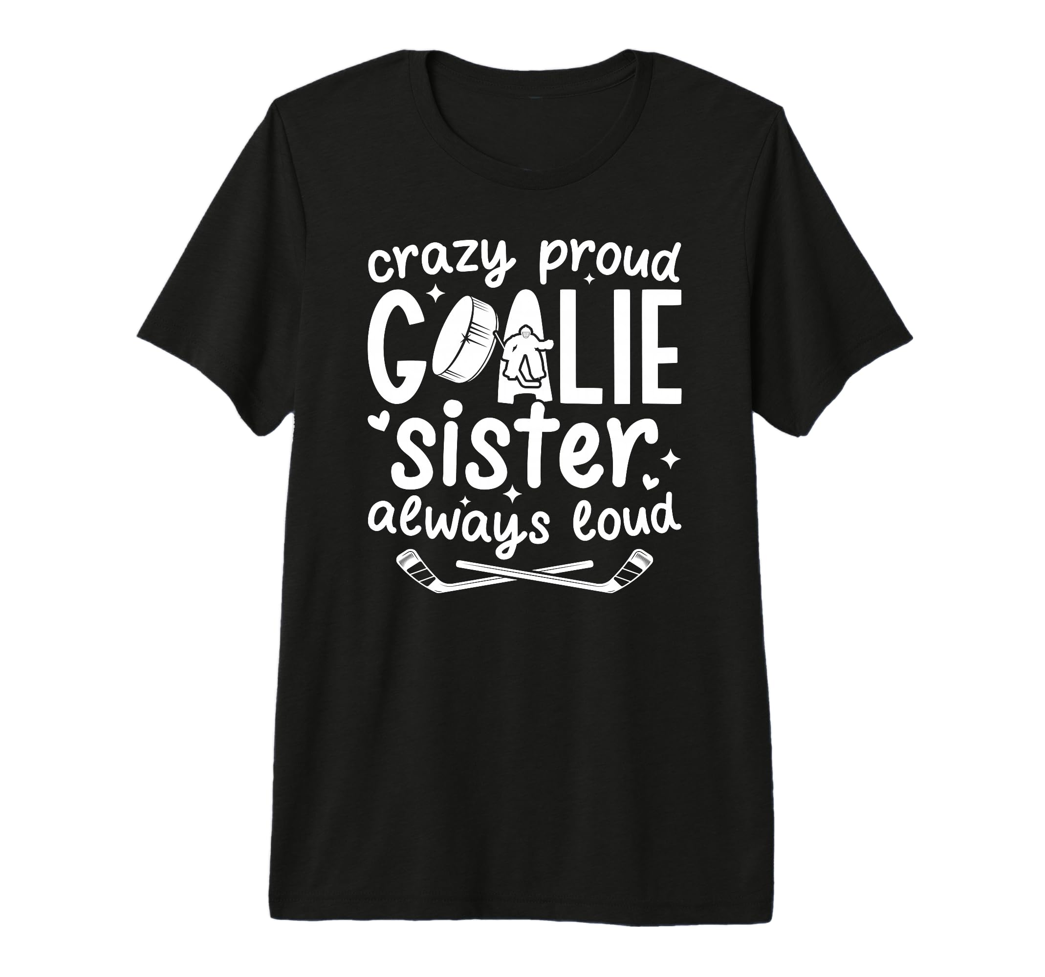 Crazy Proud Hockey Goalie Sister Hockey T-Shirt - Streetwear Style Unisex - T-Shirt, Sweatshirt, Hoodie