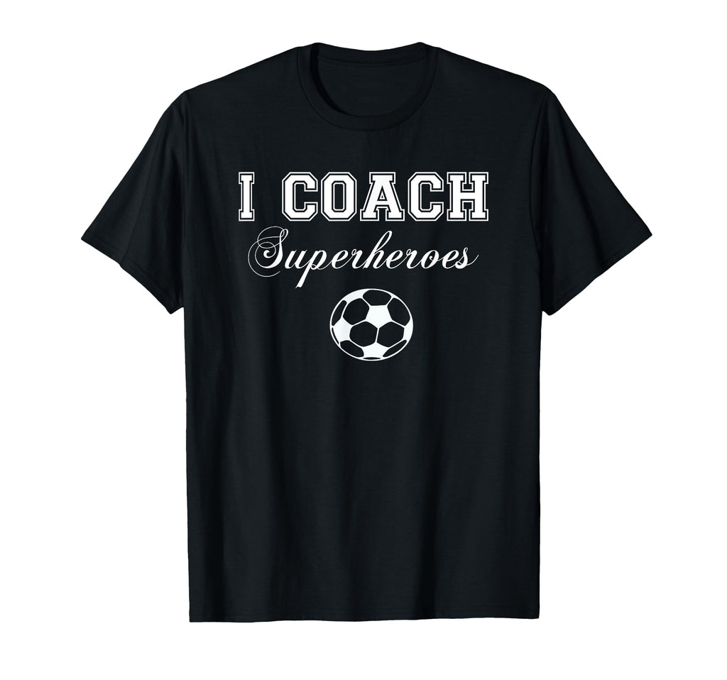 I Coach Superheroes Sports Soccer T-Shirt - Fun Novelty Design Men Women - T-Shirt, Sweatshirt, Hoodie