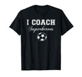 I Coach Superheroes Sports Soccer T-Shirt - Fun Novelty Design Men Women - T-Shirt, Sweatshirt, Hoodie