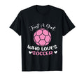 Just Who Loves Soccer Funny Sayings T-Shirt - Aesthetic Graphic for Adults - T-Shirt, Sweatshirt, Hoodie