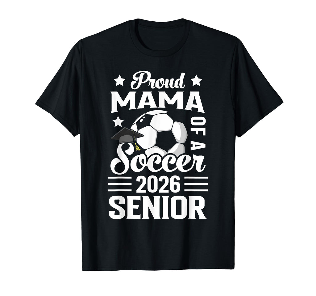 Proud Mama Soccer Senior 2026 Graduation T-Shirt - Streetwear Style Unisex - T-Shirt, Sweatshirt, Hoodie