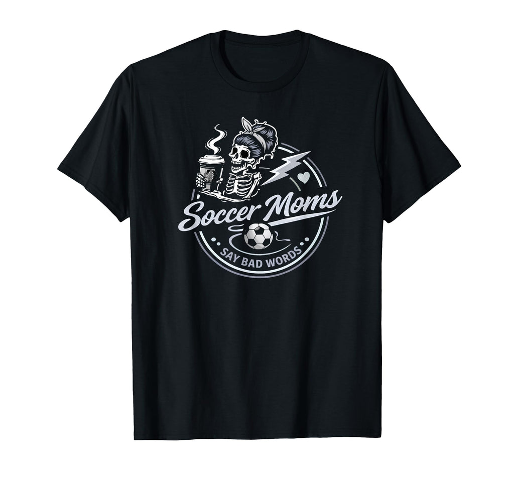 Soccer Moms Say Bad Words Funny Team T-Shirt - Custom Art Print Men Women - T-Shirt, Sweatshirt, Hoodie