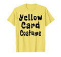 Yellow Card Costume Football Soccer T-Shirt - Novelty Apparel Men Women - T-Shirt, Sweatshirt, Hoodie