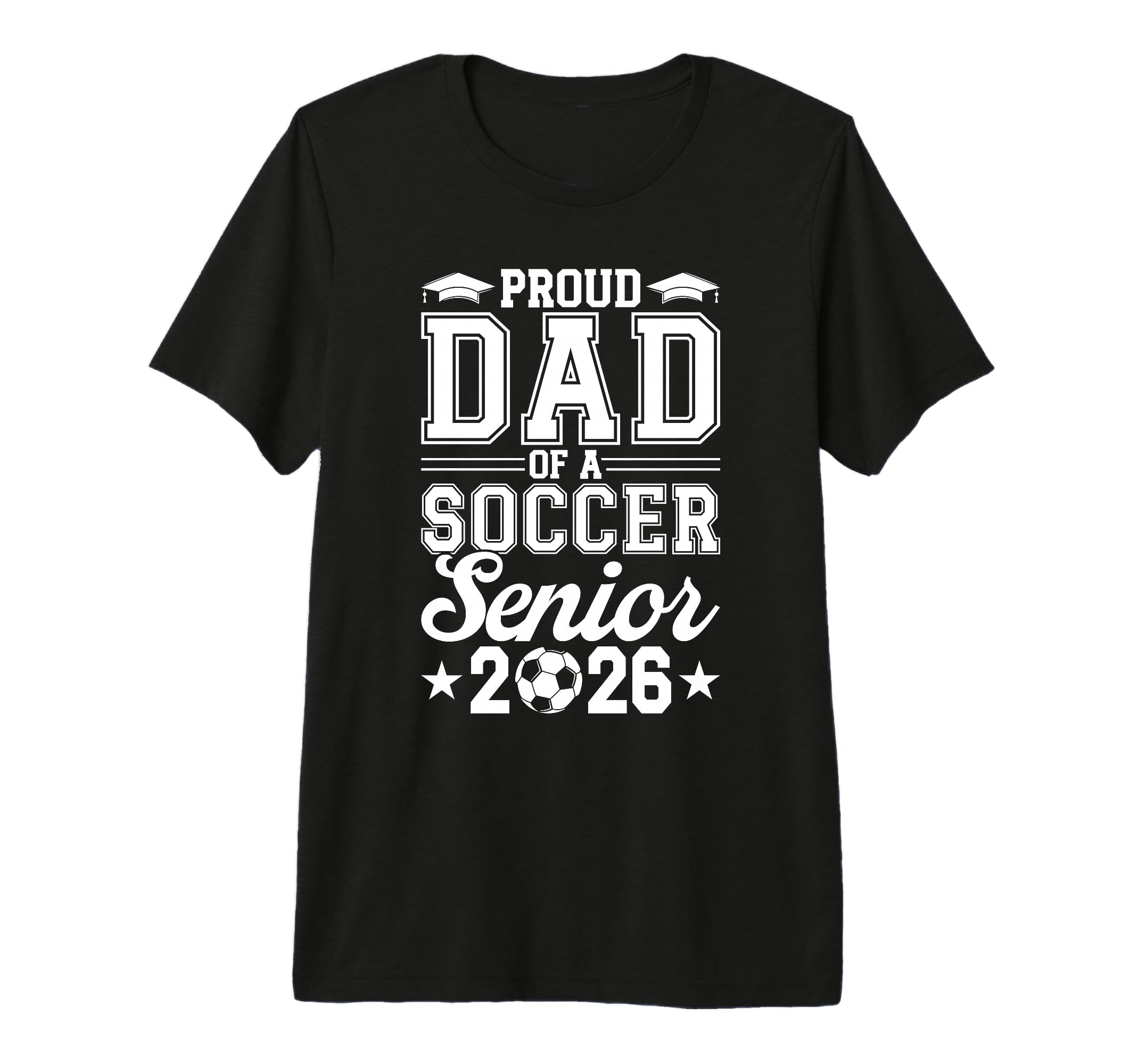 Proud Dad 2026 Senior Soccer Graduate Tri T-Shirt - Trendy Graphic Unisex - T-Shirt, Sweatshirt, Hoodie