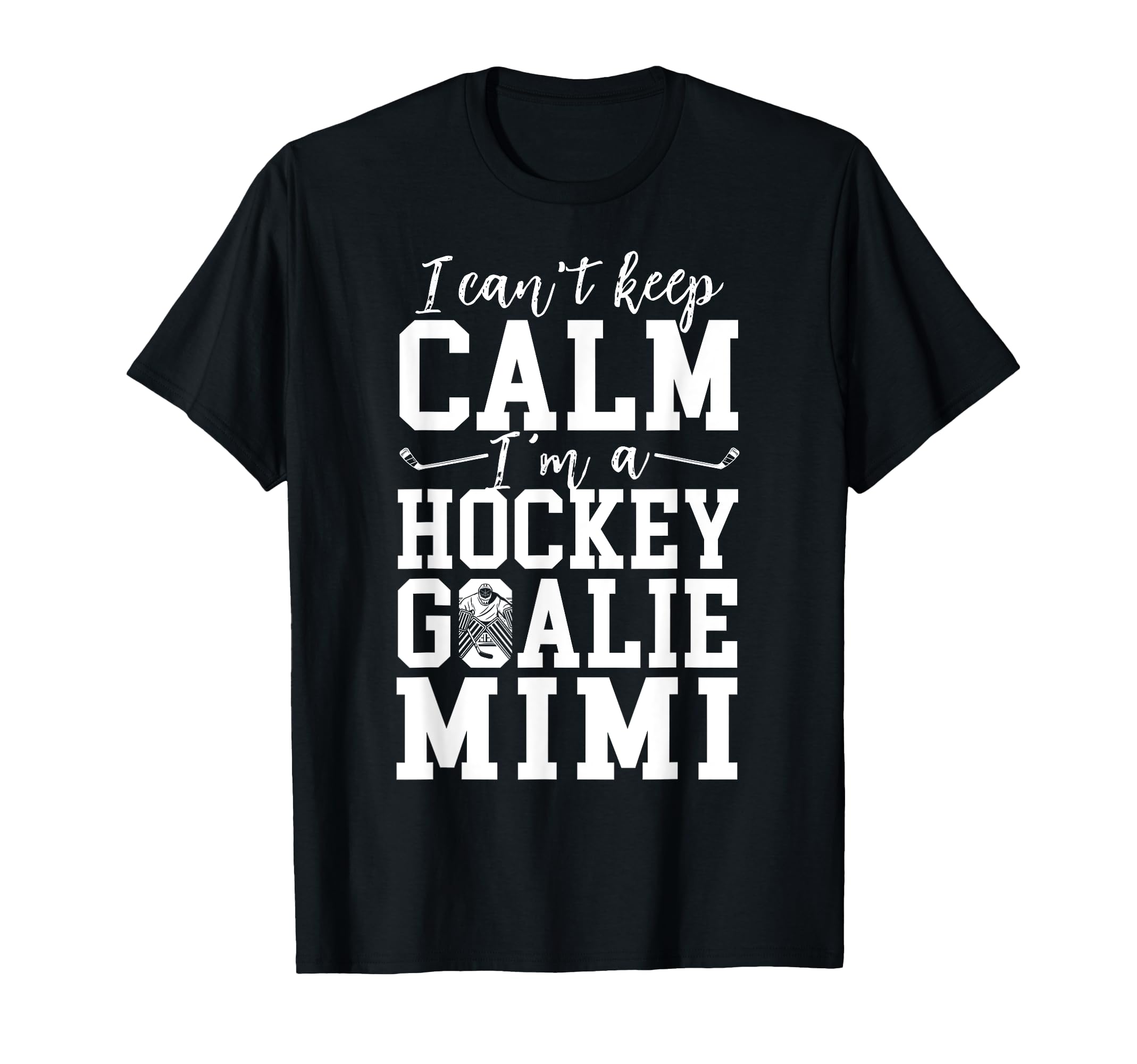 Im Hockey Goalie Mimi Ice Hockey T-Shirt - Casual Everyday Wear Unisex - T-Shirt, Sweatshirt, Hoodie