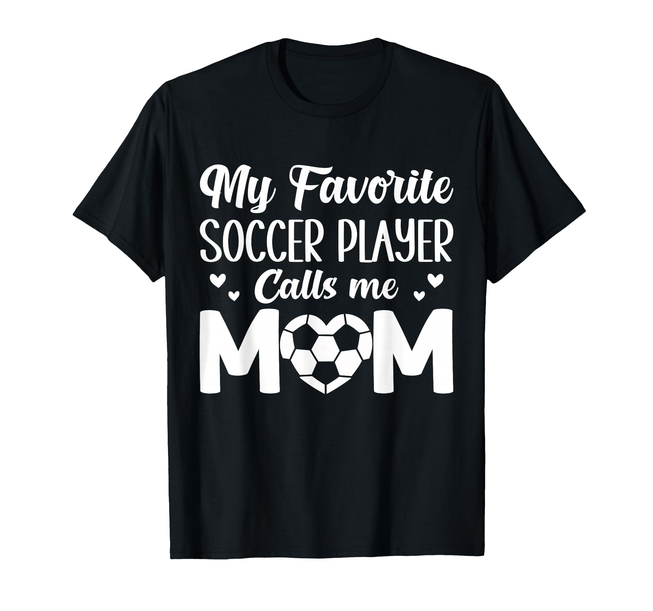 My Favorite Soccer Player Calls Me Mom T-Shirt - Fun Novelty Design Unisex - T-Shirt, Sweatshirt, Hoodie