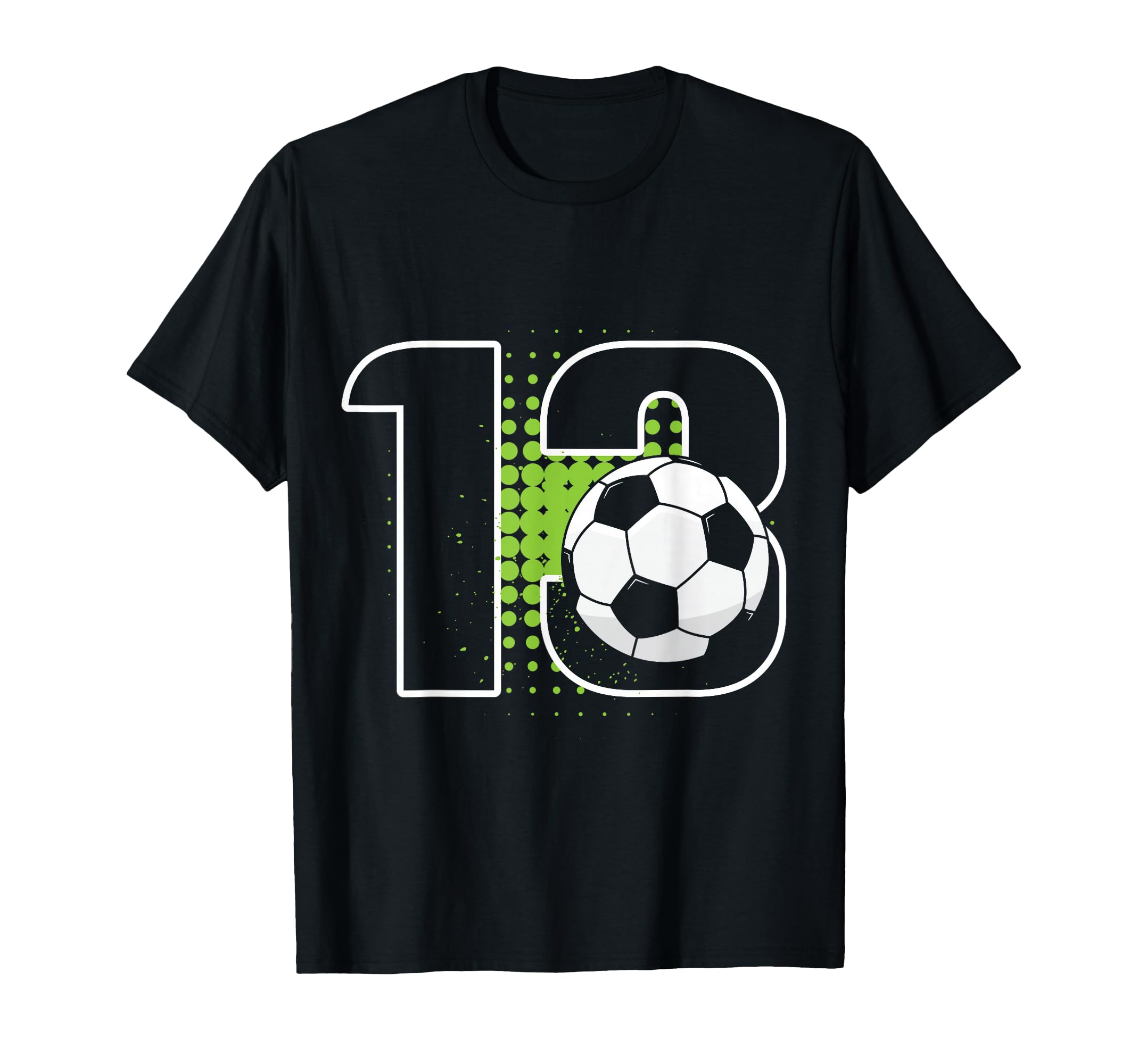13Th Birthday Soccer Player Football T-Shirt - Novelty Apparel Men Women - T-Shirt, Sweatshirt, Hoodie