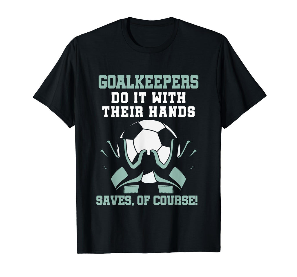 Soccer Goalkeeper Pun Goalkeeper T-Shirt - Novelty Apparel for Adults - T-Shirt, Sweatshirt, Hoodie