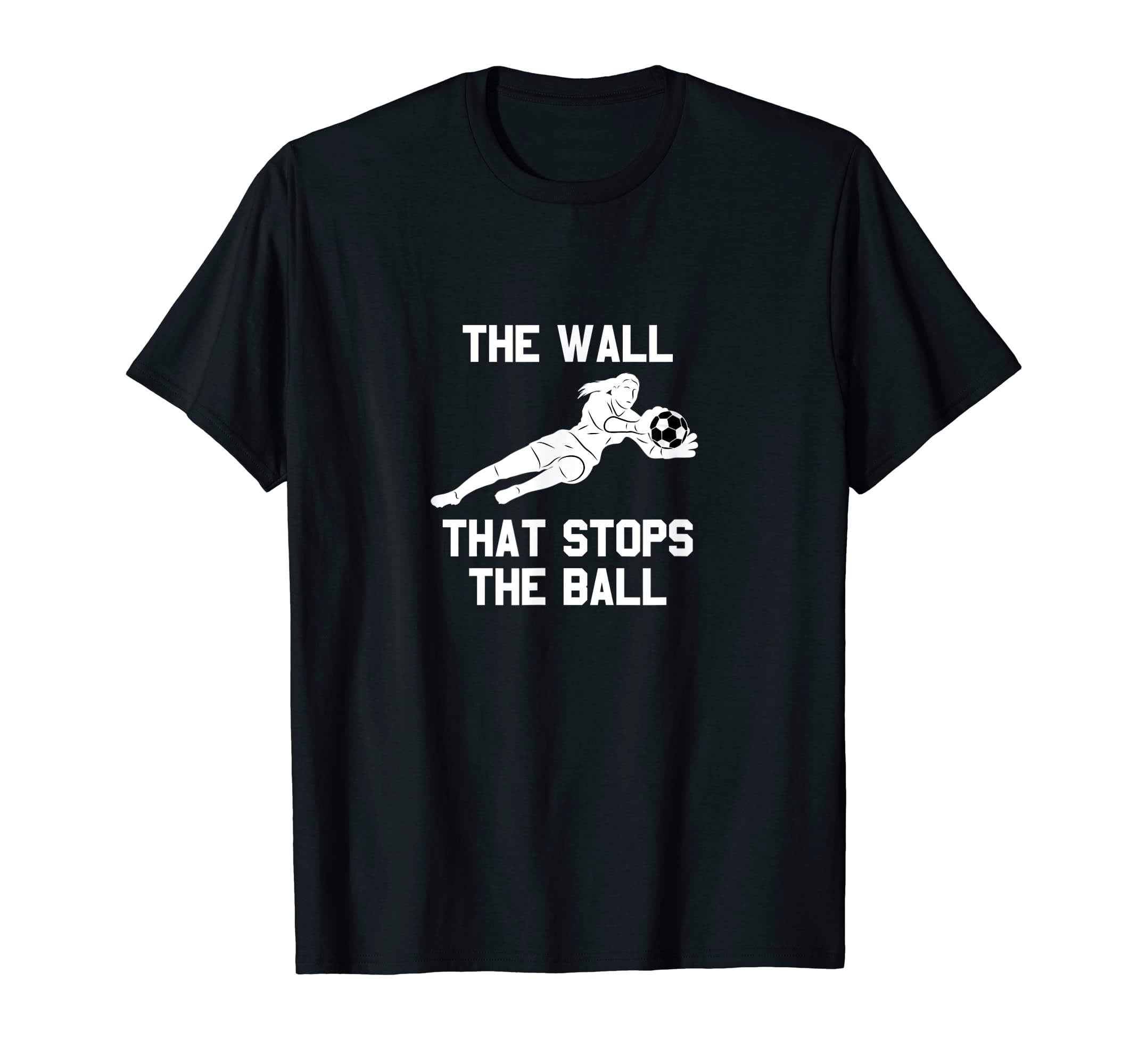 Funny Soccer Goalie Defense Wall T-Shirt - Casual Everyday Wear for Adults - T-Shirt, Sweatshirt, Hoodie