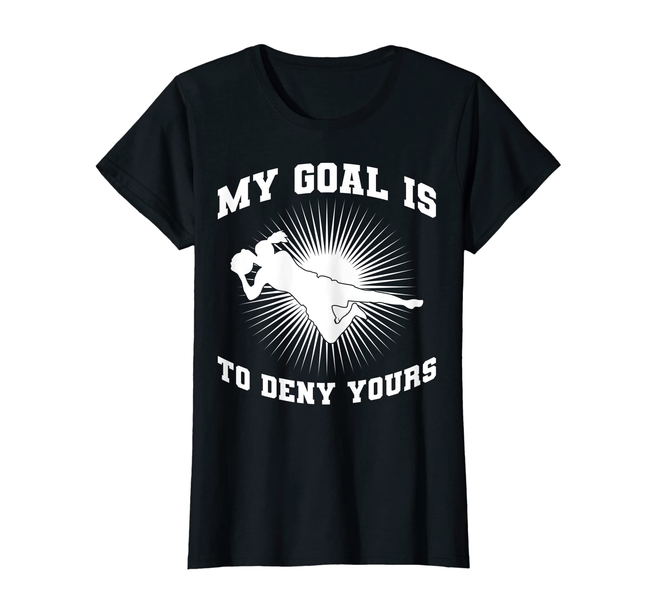 My Goal Is To Deny Yours Soccer Player T-Shirt - Unique Graphic for Adults - T-Shirt, Sweatshirt, Hoodie