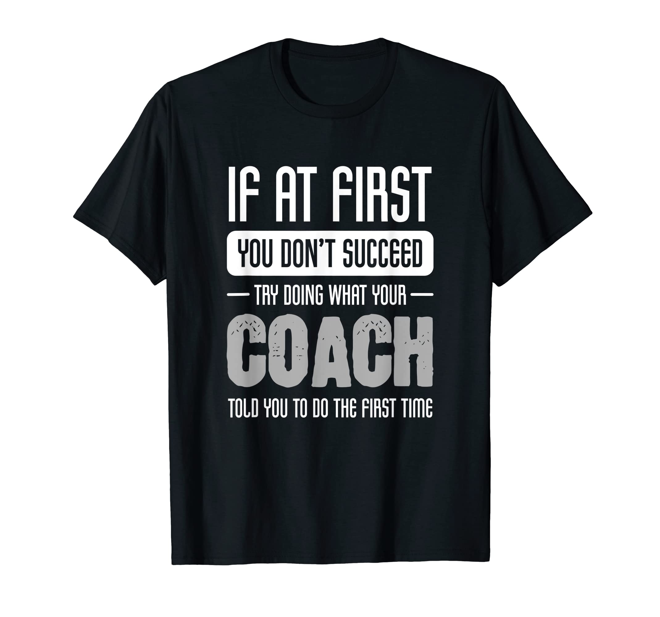 Coach Funny Athlete Or Sports Lover T-Shirt - Fun Novelty Design Men Women - T-Shirt, Sweatshirt, Hoodie