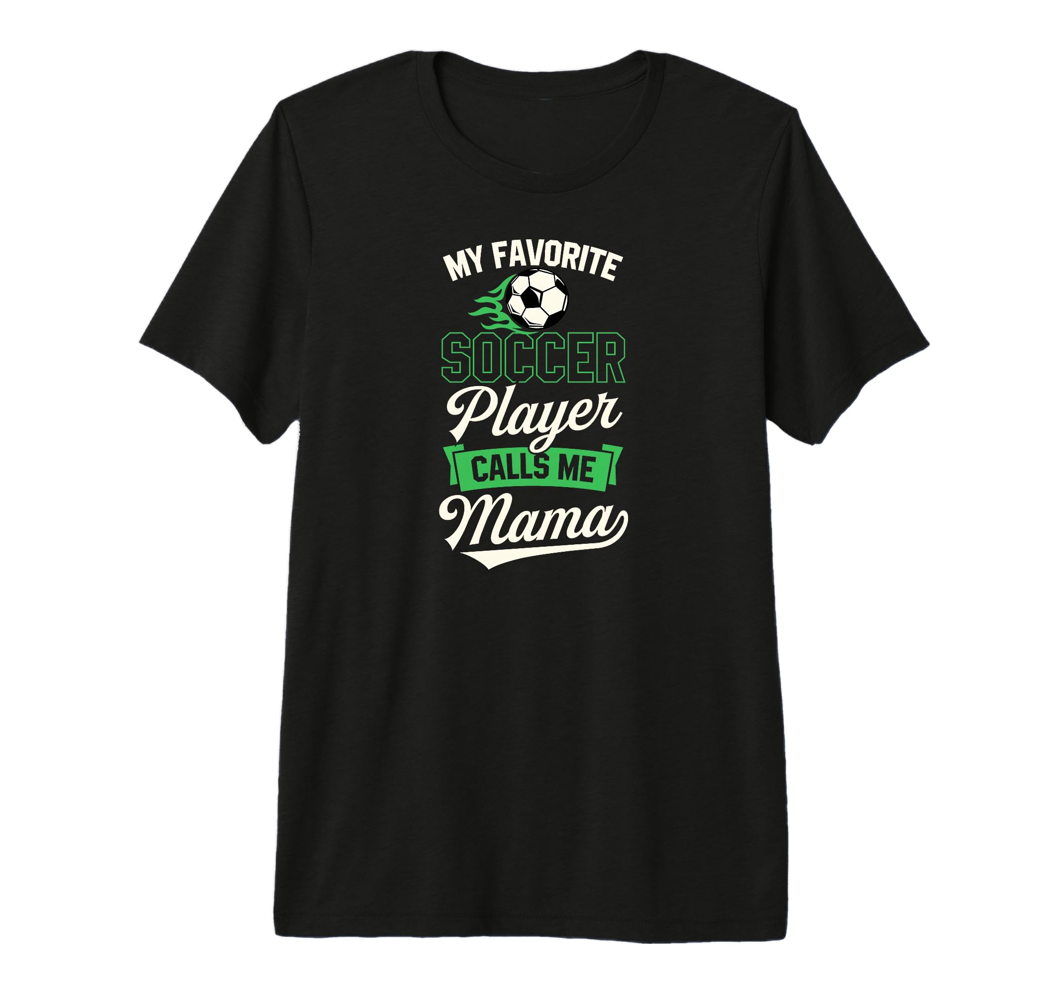 My Favorite Soccer Player Calls Me Mama T-Shirt - Unique Graphic Men Women - T-Shirt, Sweatshirt, Hoodie
