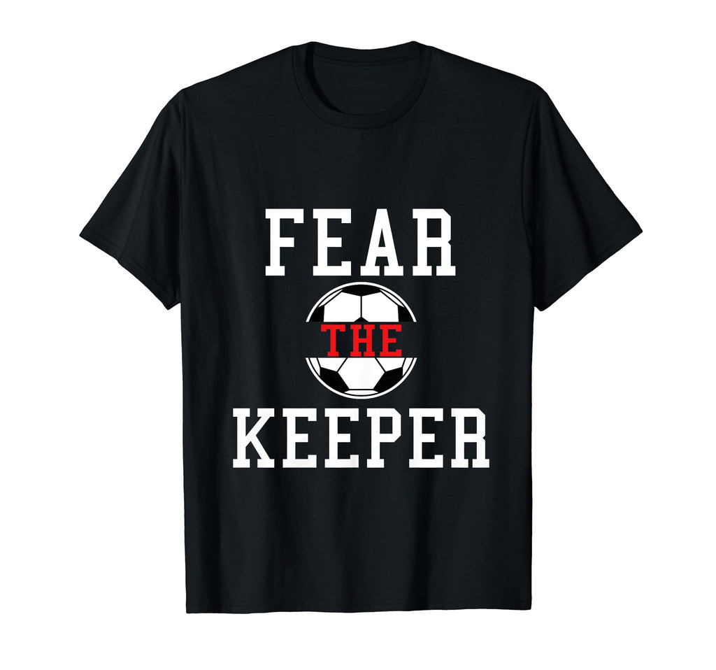 Fear Keeper Funny Sayings Soccer T-Shirt - Trendy Graphic for Adults - T-Shirt, Sweatshirt, Hoodie