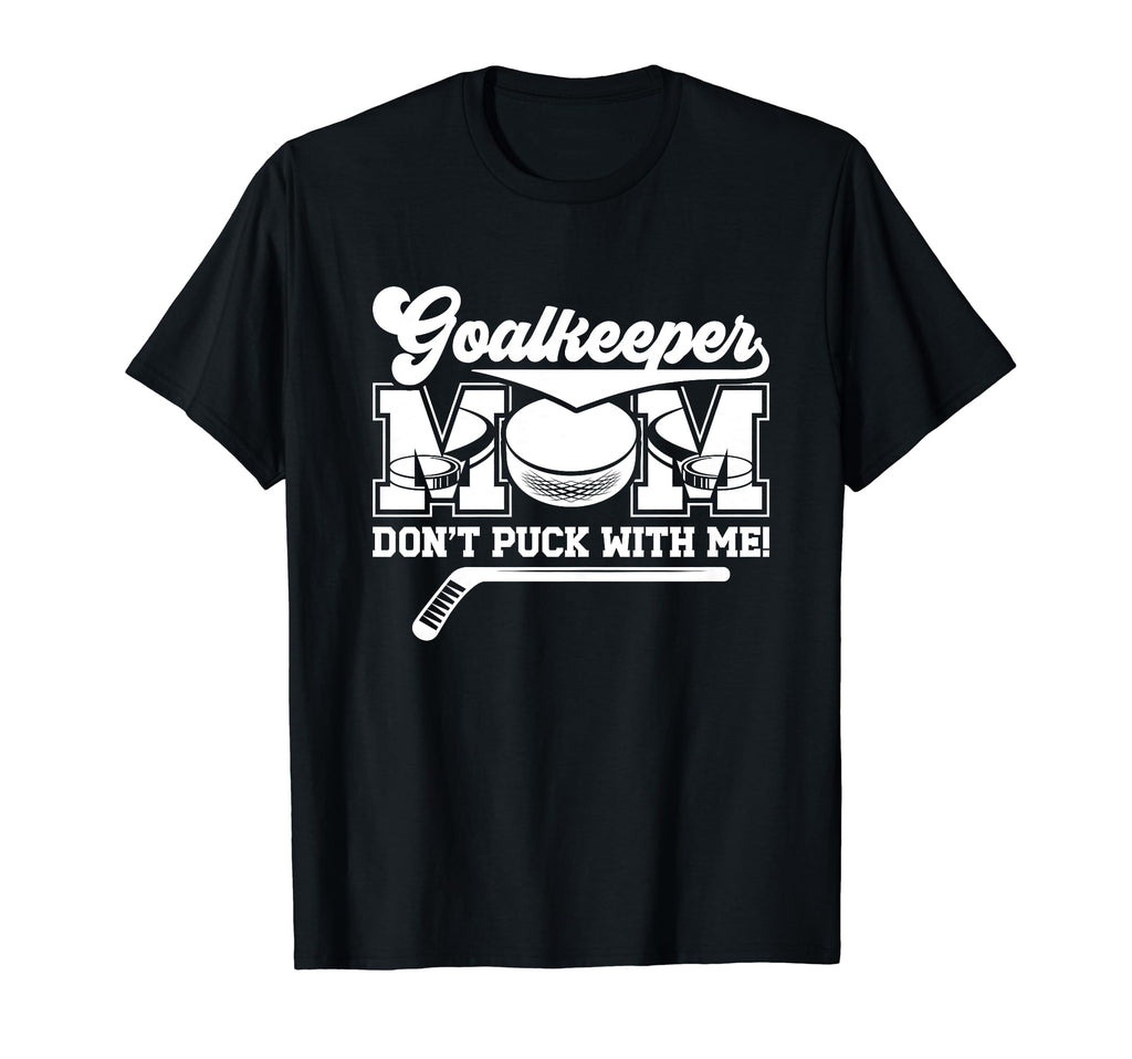 Funny Ice Hockey Goalkeeper Mom Hockey T-Shirt - Unique Graphic Unisex - T-Shirt, Sweatshirt, Hoodie