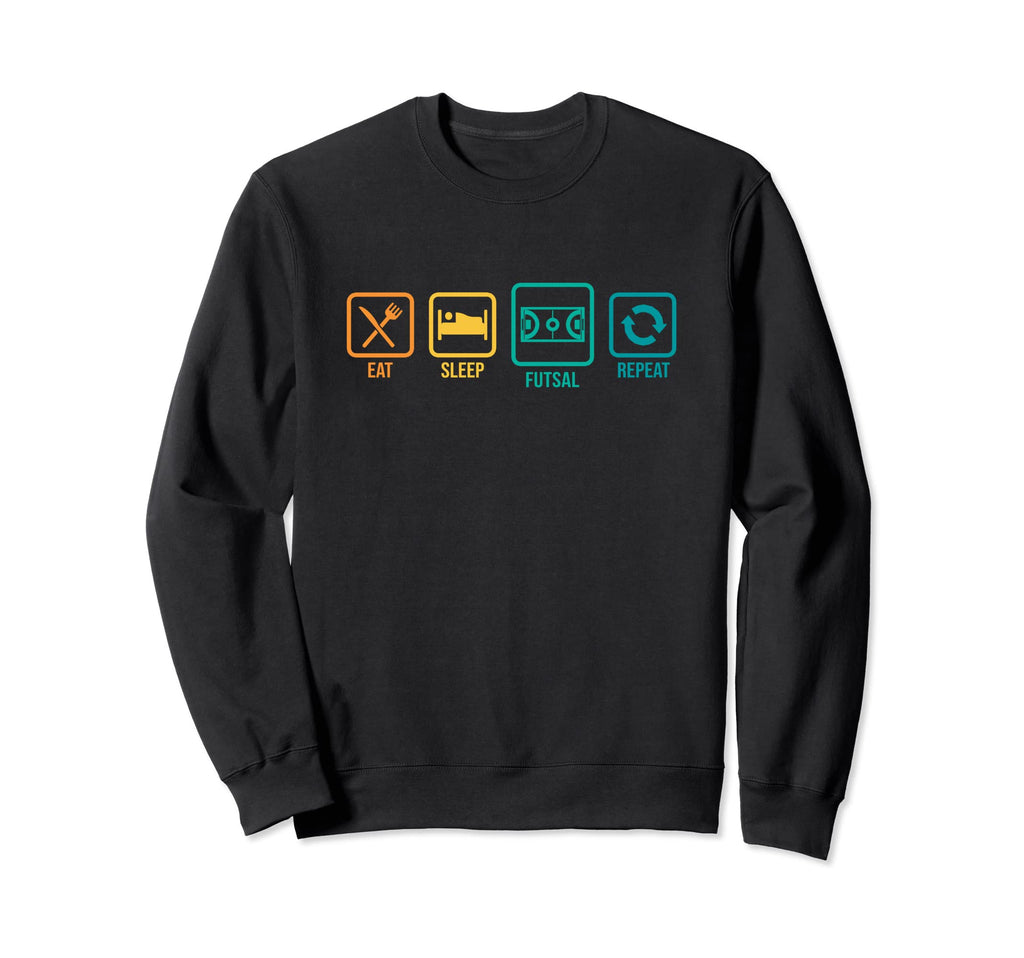 Eat Sleep Futsal Repeat Sweatshirt - Casual Everyday Wear for Adults - T-Shirt, Sweatshirt, Hoodie