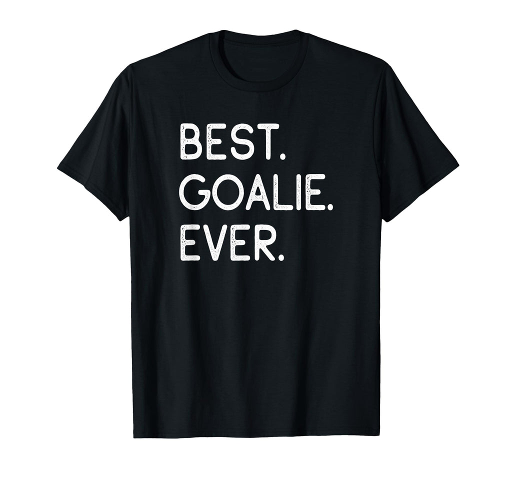 Best Goalie Ever Goalkeeper Goaltender T-Shirt - Unique Graphic Men Women - T-Shirt, Sweatshirt, Hoodie