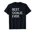 Best Goalie Ever Goalkeeper Goaltender T-Shirt - Unique Graphic Men Women - T-Shirt, Sweatshirt, Hoodie