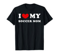 I Love My Soccer Mom I Heart My T-Shirt - Fun Novelty Design Men Women - T-Shirt, Sweatshirt, Hoodie