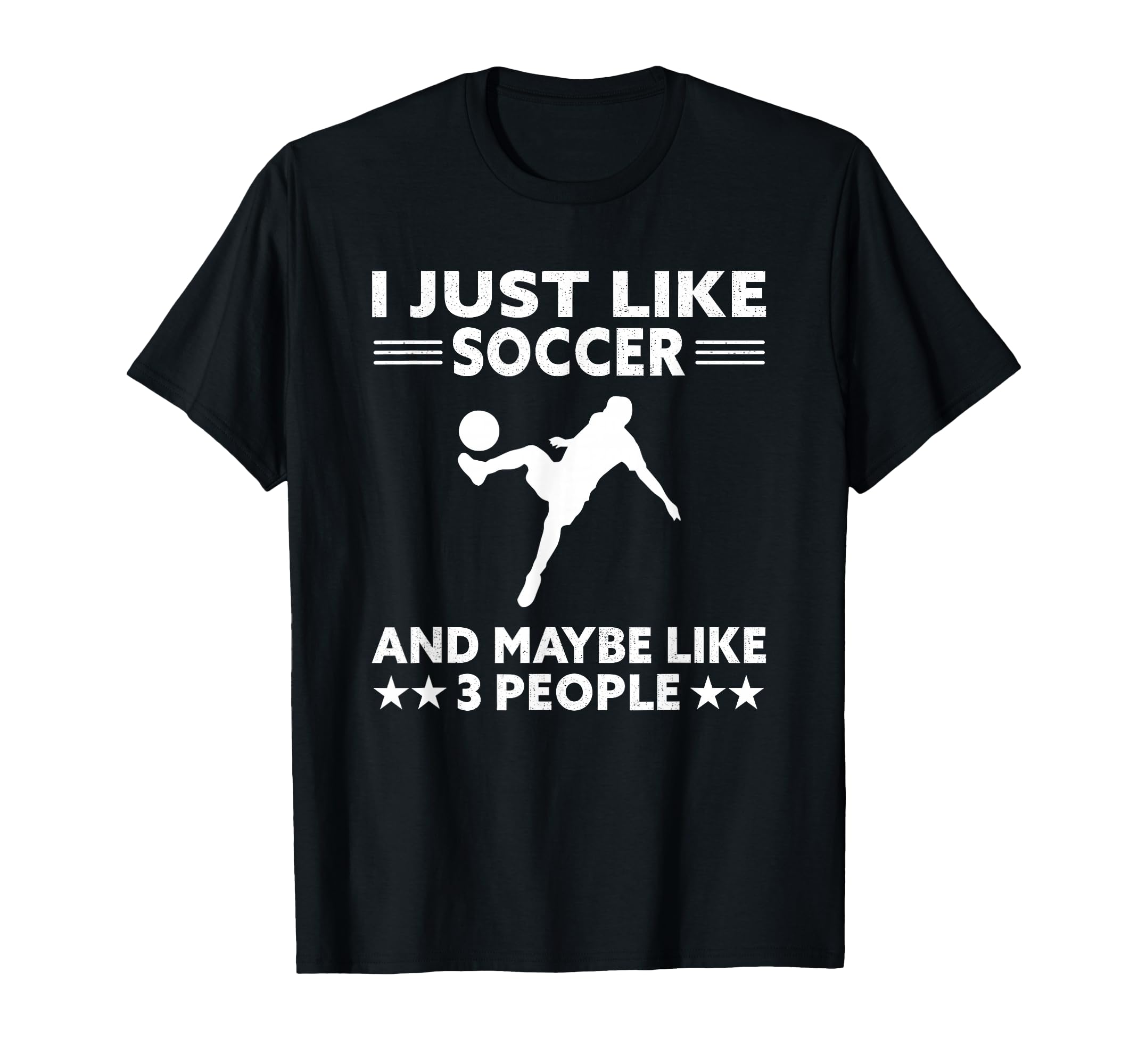 I Just Like Soccer And Maybe 3 People T-Shirt - Streetwear Style Men Women - T-Shirt, Sweatshirt, Hoodie