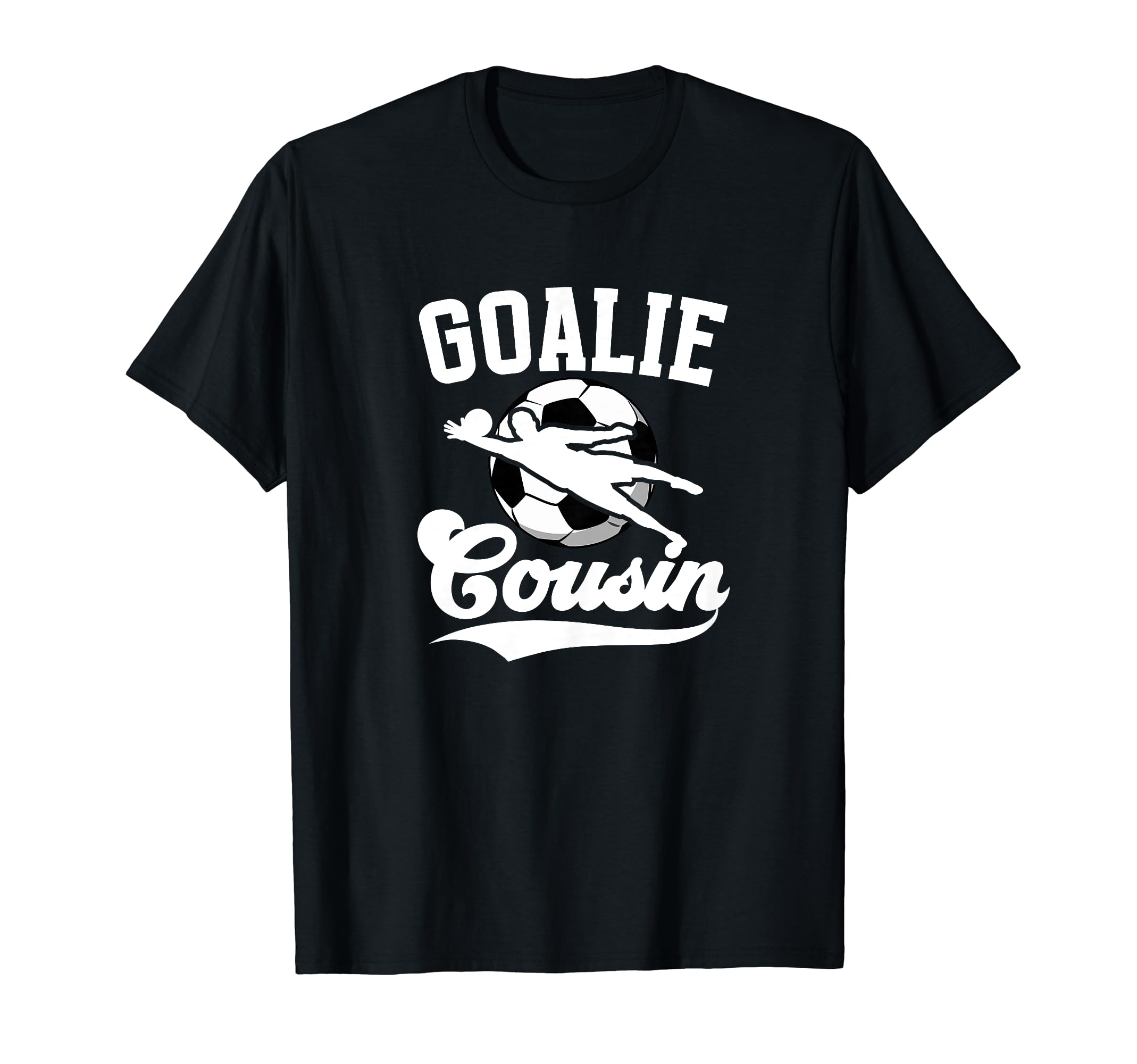 Soccer Goalie Cousin Soccer Keeper T-Shirt - Graphic Print for Adults - T-Shirt, Sweatshirt, Hoodie