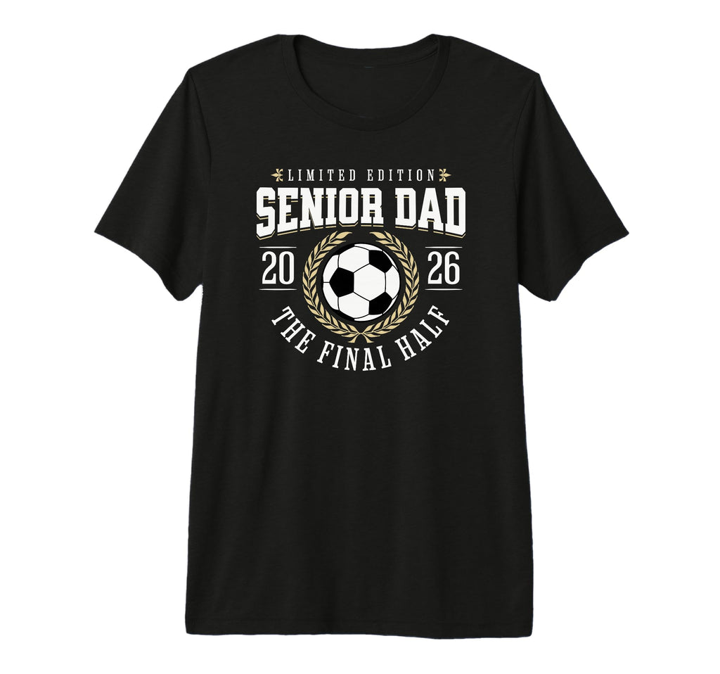 Senior Soccer Dad 2026 Final Half Tri T-Shirt - Custom Art Print Unisex - T-Shirt, Sweatshirt, Hoodie