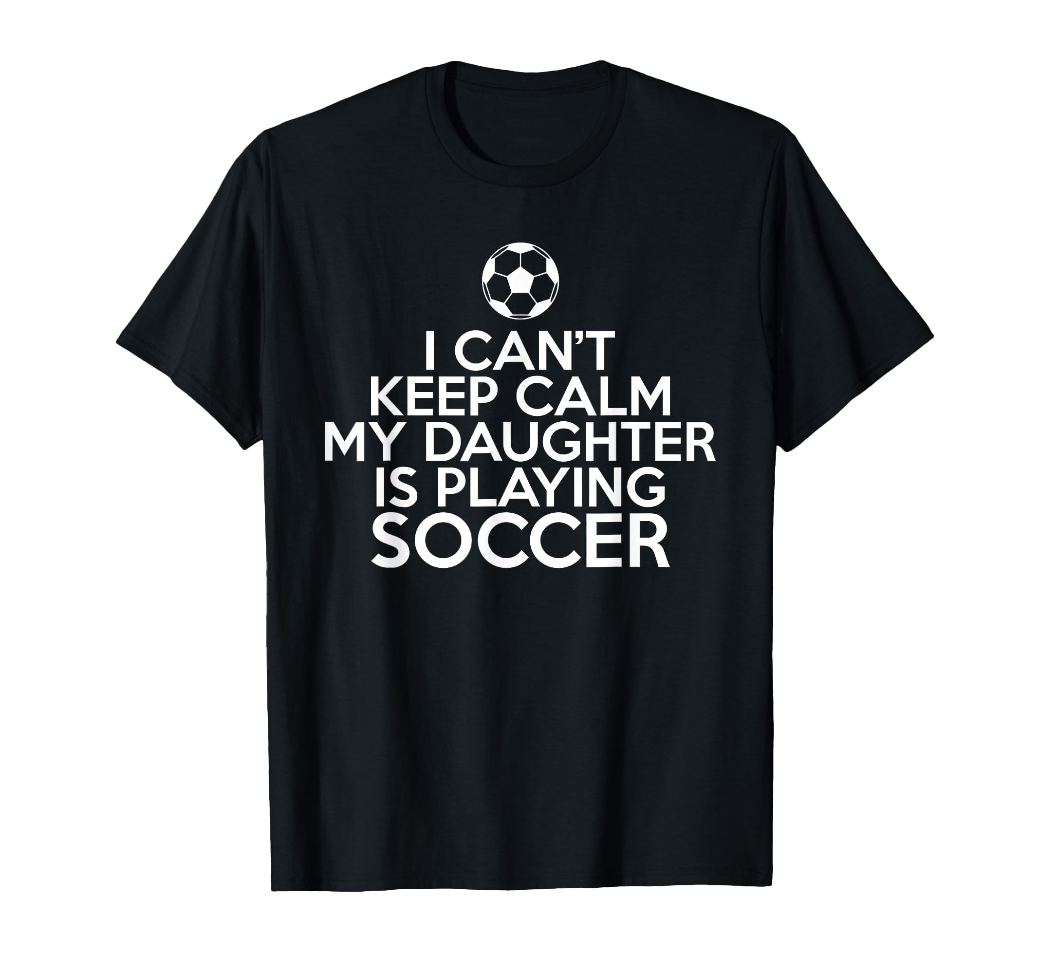 I Cant Keep Calm My Daughter Is Playing T-Shirt - Aesthetic Graphic Unisex - T-Shirt, Sweatshirt, Hoodie
