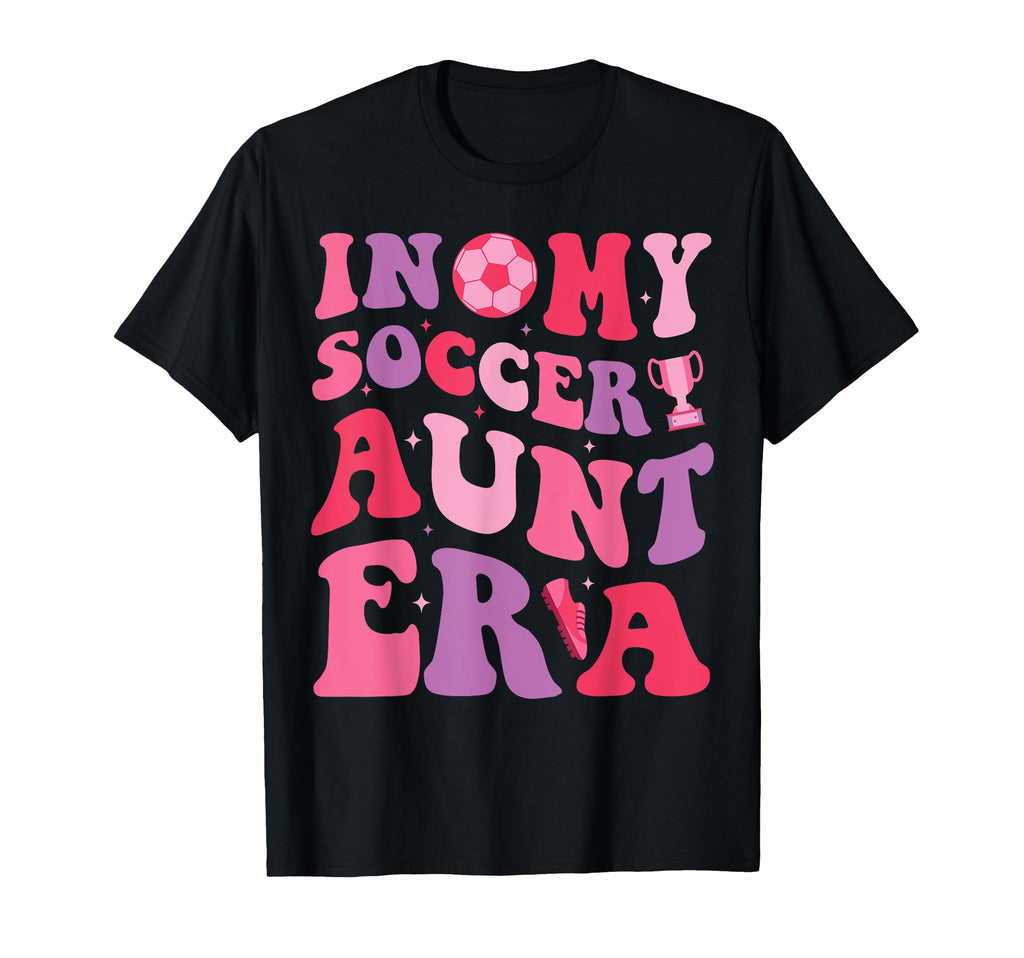 My Soccer Aunt Era Groovy Proud T-Shirt - Aesthetic Graphic for Adults - T-Shirt, Sweatshirt, Hoodie