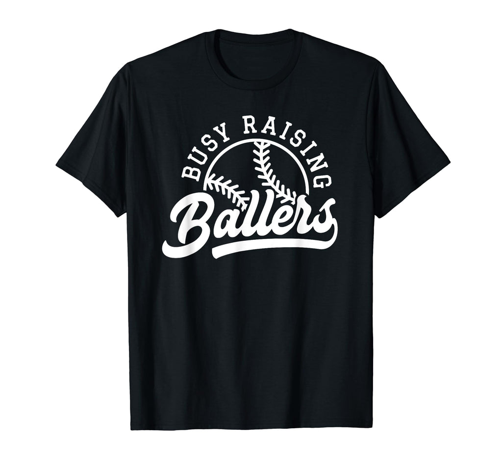 Funny Busy Raising Ballers Baseball T-Shirt - Fun Novelty Design Unisex - T-Shirt, Sweatshirt, Hoodie