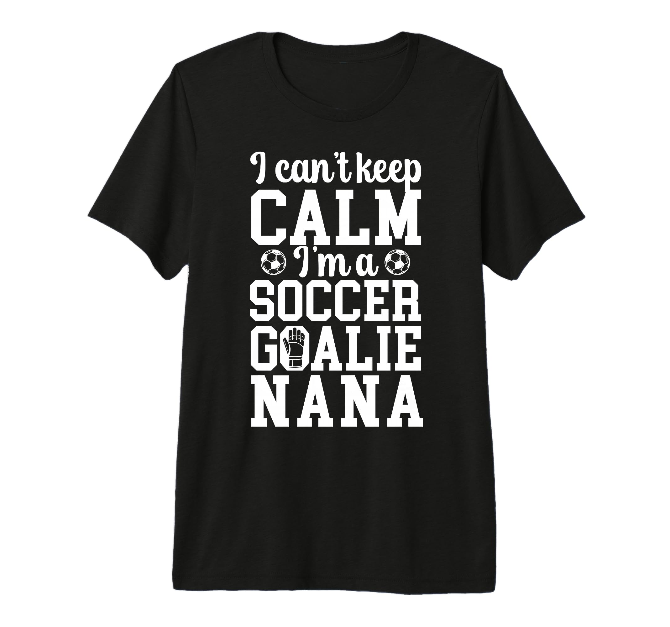 Im Soccer Goalie Nana Soccer Keeper Nana T-Shirt - Graphic Print Unisex - T-Shirt, Sweatshirt, Hoodie