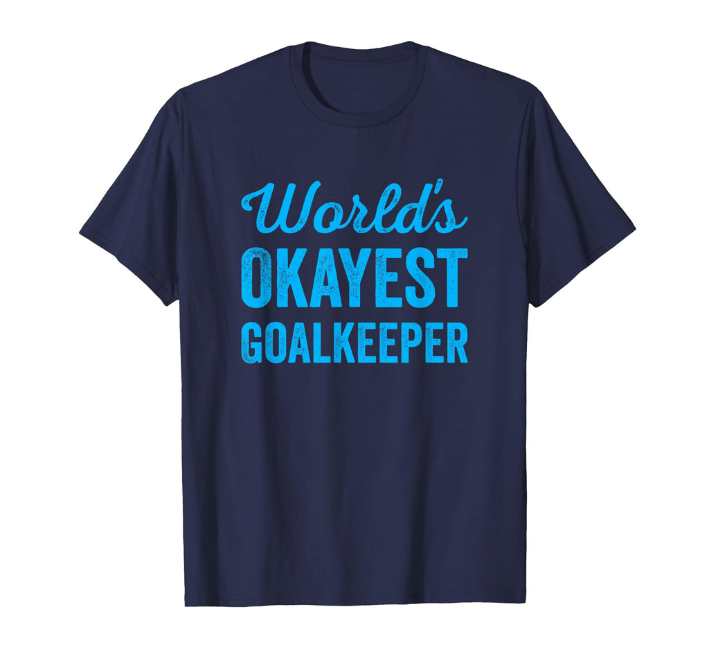 Worlds Okayest Goalkeeper Funny T-Shirt - Trendy Graphic for Adults - T-Shirt, Sweatshirt, Hoodie