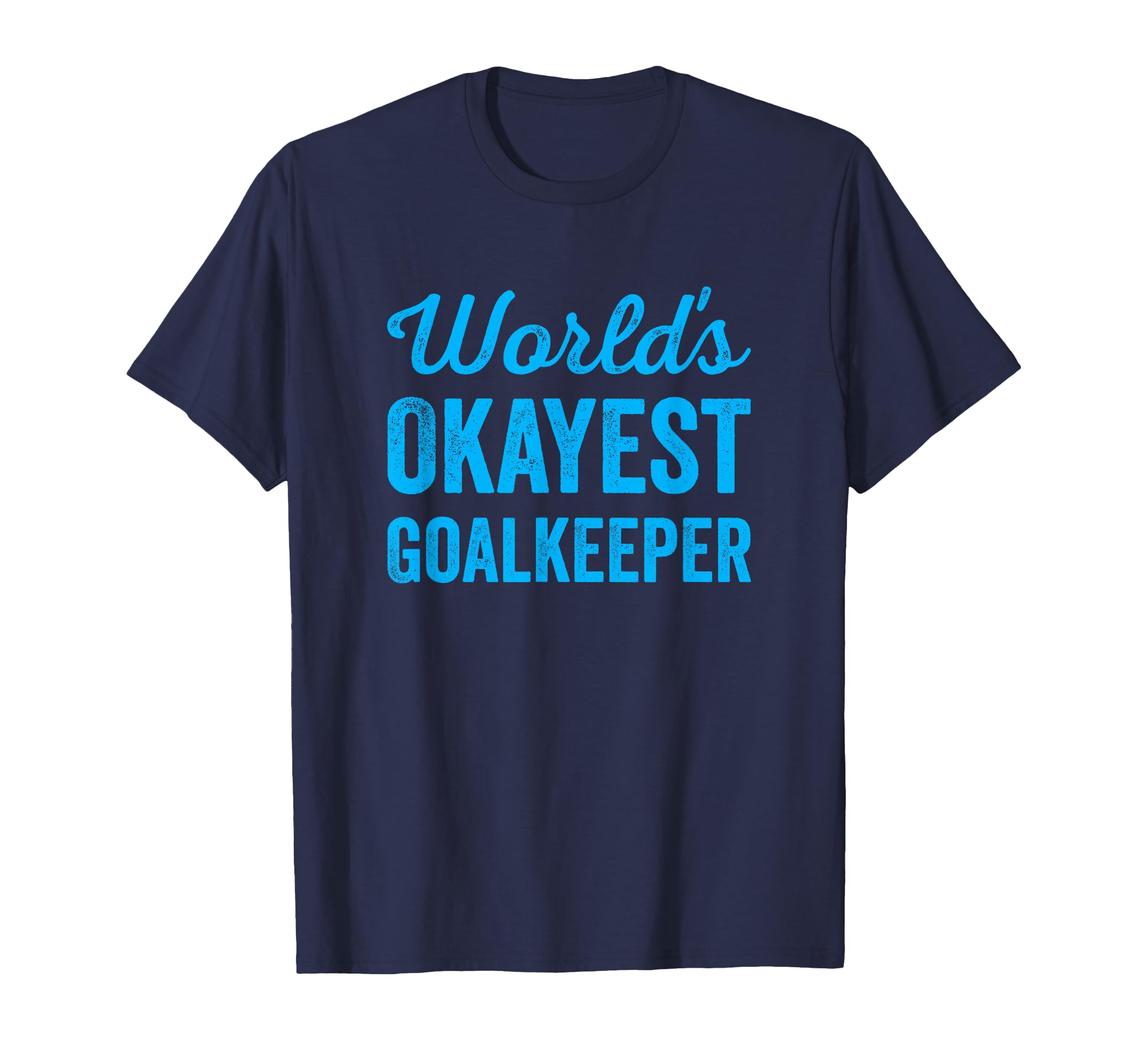 Worlds Okayest Goalkeeper Funny T-Shirt - Trendy Graphic for Adults - T-Shirt, Sweatshirt, Hoodie
